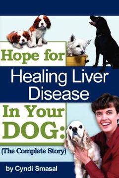 portada hope for healing liver disease in your dog: the complete story (en Inglés)