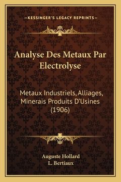 portada Analyse Des Metaux Par Electrolyse: Metaux Industriels, Alliages, Minerais Produits D'Usines (1906)