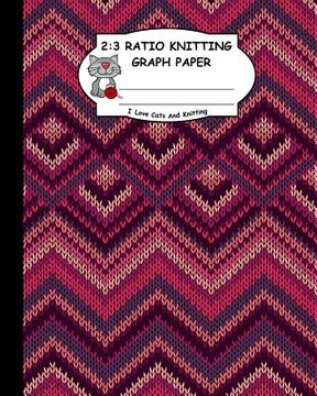 portada 2: 3 Ratio Knitting Graph Paper: I Love Cats and Knitting: Knitter's Graph Paper for Designing Charts for New Patterns. K (in English)