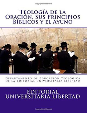 portada Teologia de la Oraciin y sus Principios Biblicos: Departamento de Educación Teológica de la Editorial Universitaria Libertad