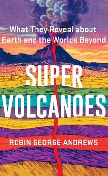 portada Super Volcanoes: What They Reveal About Earth and the Worlds Beyond (in English)