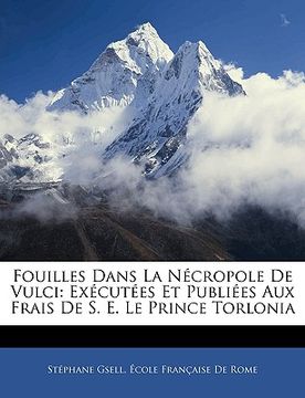 portada Fouilles Dans La Nécropole De Vulci: Exécutées Et Publiées Aux Frais De S. E. Le Prince Torlonia (in French)