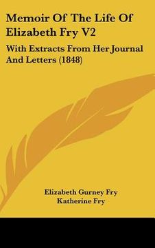 portada memoir of the life of elizabeth fry v2: with extracts from her journal and letters (1848) (en Inglés)