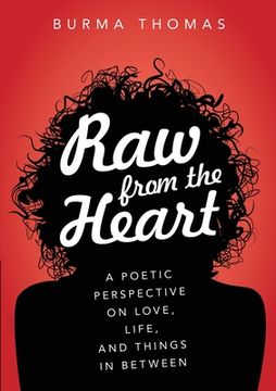 portada Raw from the Heart: A Poetic Perspective on Love, Life, and Things In Between (en Inglés)