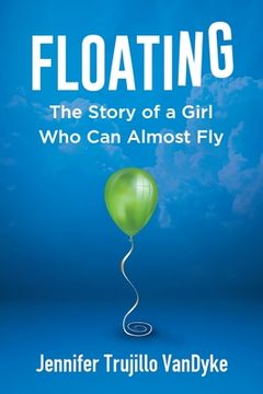 portada Floating: The Story of a Girl Who Can Almost Fly (en Inglés)