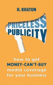 portada Priceless Publicity: How to get money-can't-buy media coverage for your business (en Inglés)