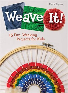 portada Weave It! 15 fun Weaving Projects for Kids: 2 (Future Craft Lovers) 