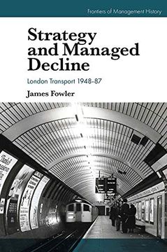 portada Strategy and Managed Decline: London Transport 1948-87 (Frontiers of Management History) 