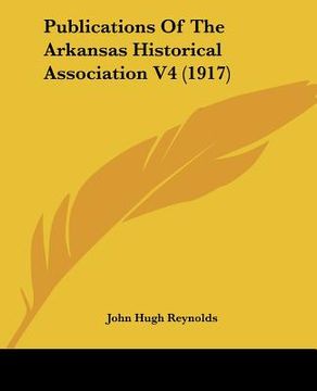 portada publications of the arkansas historical association v4 (1917) (in English)