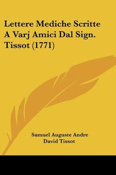 portada Lettere Mediche Scritte A Varj Amici Dal Sign. Tissot (1771) (en Italiano)