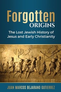 portada Forgotten Origins: The Lost Jewish History of Jesus and Early Christianity