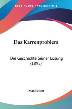 portada Das Karrenproblem: Die Geschichte Seiner Losung (1895) (en Alemán)
