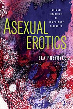 portada Asexual Erotics: Intimate Readings of Compulsory Sexuality (Abnormalities: Queer (en Inglés)