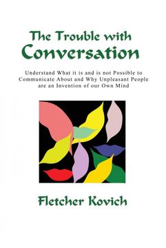portada The Trouble With Conversation: Understand What it is and is not Possible to Communicate About and why Unpleasant People are an Invention of our own Mind (in English)
