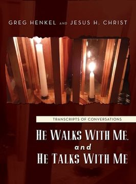 portada He Walks With Me, and He Talks With Me: Transcripts of conversations (en Inglés)
