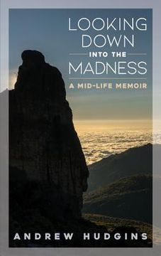 portada Looking Down Into the Madness: A Midlife Memoir (en Inglés)