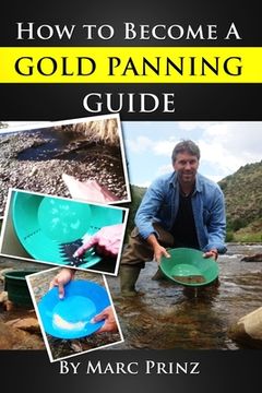 portada How To Become A Gold Panning Guide (en Inglés)