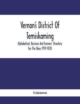 portada Vernon'S District Of Temiskaming: Alphabetical, Business And Farmers' Directory For The Years 1919-1920 (in English)
