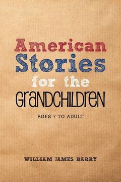 portada American Stories for the GRANDCHILDREN: Ages 7 to Adult (en Inglés)
