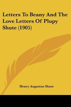 portada letters to beany and the love letters of plupy shute (1905)