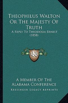 portada theophilus walton or the majesty of truth: a reply to theodosia ernest (1858) (in English)
