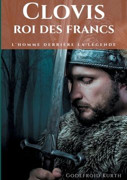 portada Clovis, roi des Francs: L'Homme derrière la légende (en Francés)