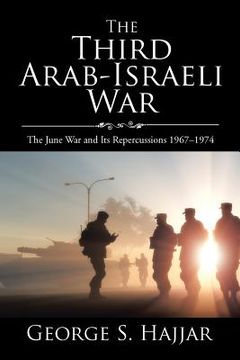 portada The Third Arab-Israeli War: The June War and Its Repercussions 1967-1974 (en Inglés)