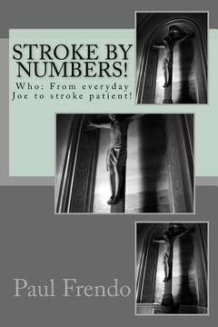 portada Stroke by Numbers!: Who: From everyday Joe to stroke patient! (en Inglés)