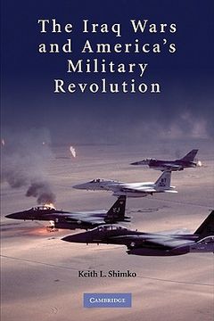 portada The Iraq Wars and America's Military Revolution (en Inglés)