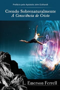 portada Crendo sobrenaturalmente: a consciência de Cristo (en Portugués)
