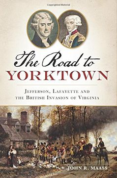 portada The Road to Yorktown: Jefferson, Lafayette and the British Invasion of Virginia (Military)