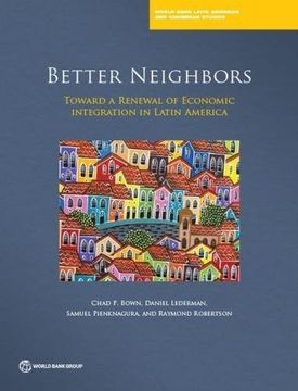 portada Better Neighbors: Toward a Renewal of Economic Integration in Latin America (World Bank Latin American and Caribbean Studies) (en Inglés)