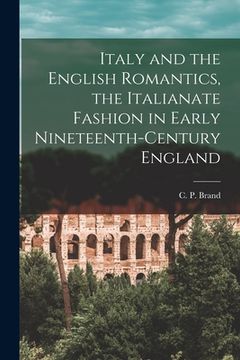 portada Italy and the English Romantics, the Italianate Fashion in Early Nineteenth-century England (in English)