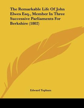 portada the remarkable life of john elwes esq., member in three successive parliaments for berkshire (1802) (in English)
