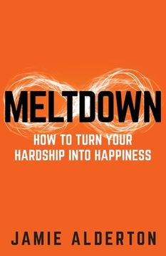 portada Meltdown: How to Turn Your Hardship Into Happiness (en Inglés)
