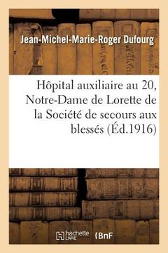 portada Hôpital Auxiliaire No. 20 de Notre-Dame de Lorette de la Société de Secours Aux Blessés: 32, Rue de Saintonge Bordeaux (en Francés)