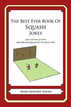portada The Best Ever Book of Squash Jokes: Lots and Lots of Jokes Specially Repurposed for You-Know-Who (en Inglés)