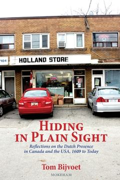 portada Hiding in Plain Sight: Reflections on the Dutch Presence in Canada and the USA, 1609 to today