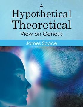 portada A Hypothetical Theoretical View on Genesis (in English)