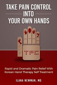 portada Take Pain Control Into Your Own Hands: Rapid and Dramatic Pain Relief With Korean Hand Therapy Self Treatment (en Inglés)