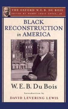 portada Black Reconstruction in America (The Oxford W. E. B. Du Bois): An Essay Toward a History of the Part Which Black Folk Played in the Attempt to Reconstruct Democracy in America, 1860-1880
