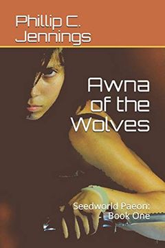 portada Awna of the Wolves: Seedworld Paeon: Book one (a Seedworlds Novel) 