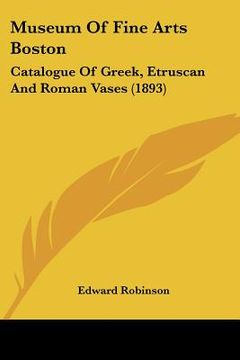 portada museum of fine arts boston: catalogue of greek, etruscan and roman vases (1893) (en Inglés)
