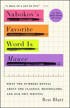 portada Nabokov's Favorite Word is Mauve: What the Numbers Reveal About the Classics, Bestsellers, and our own Writing (en Inglés)