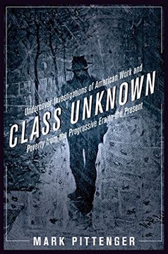 portada Class Unknown: Undercover Investigations of American Work and Poverty From the Progressive era to the Present (Culture, Labor, History) 