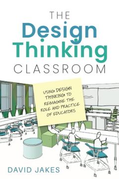 portada The Design Thinking Classroom: Using Design Thinking to Reimagine the Role and Practice of Educators (in English)