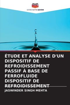 portada Étude Et Analyse d'Un Dispositif de Refroidissement Passif À Base de Ferrofluide Dispositif de Refroidissement (en Francés)