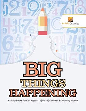 portada Big Things Happening: Activity Books for Kids Ages 8-12 | vol -3 | Decimals & Counting Money (en Inglés)