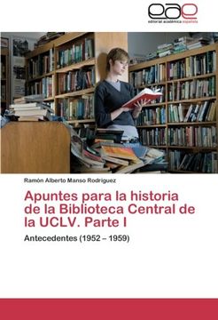 Apuntes Para La Historia de La Biblioteca Central de La Uclv. Parte I