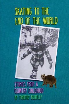 portada Skating To The End Of The World: Stories From A Country Childhood (en Inglés)